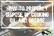 How to Dispose of Cooking oil and grease